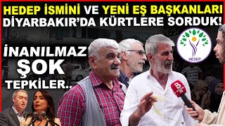 HEDEP ismini ve Yeni Eş Genel Başkanları Diyarbakır'da Kürtlere Sorduk! Çok Şaşıracağınız Tepkiler!