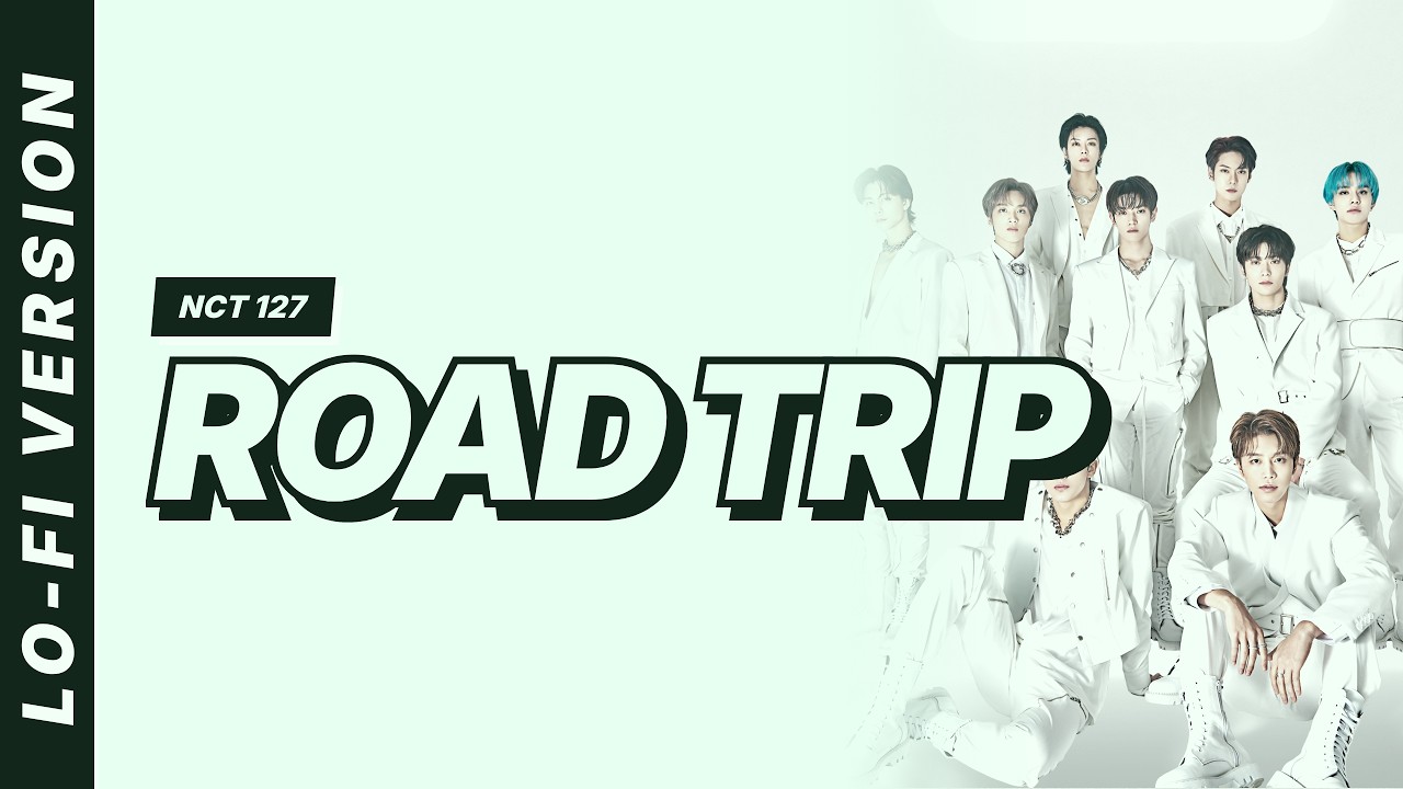 NCT 127 - Road Trip [Lofi Video] - YouTube