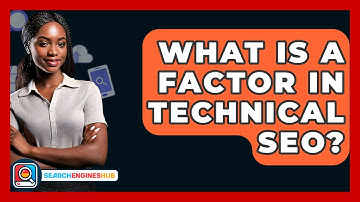 What Is A Factor In Technical SEO? - SearchEnginesHub.com