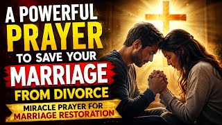 Save Your Marriage Before It's Too Late | Powerful Restoration Prayer