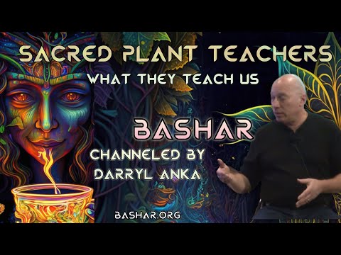 Bashar: Sacred Plant Teachers: What They Teach Us