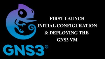 GNS3 Initial Configuration and deploying the GNS3 VM