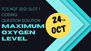 TCS NQT 2021 | Slot 1 | 24 Oct | Maximum Oxygen Level | Coding Solution