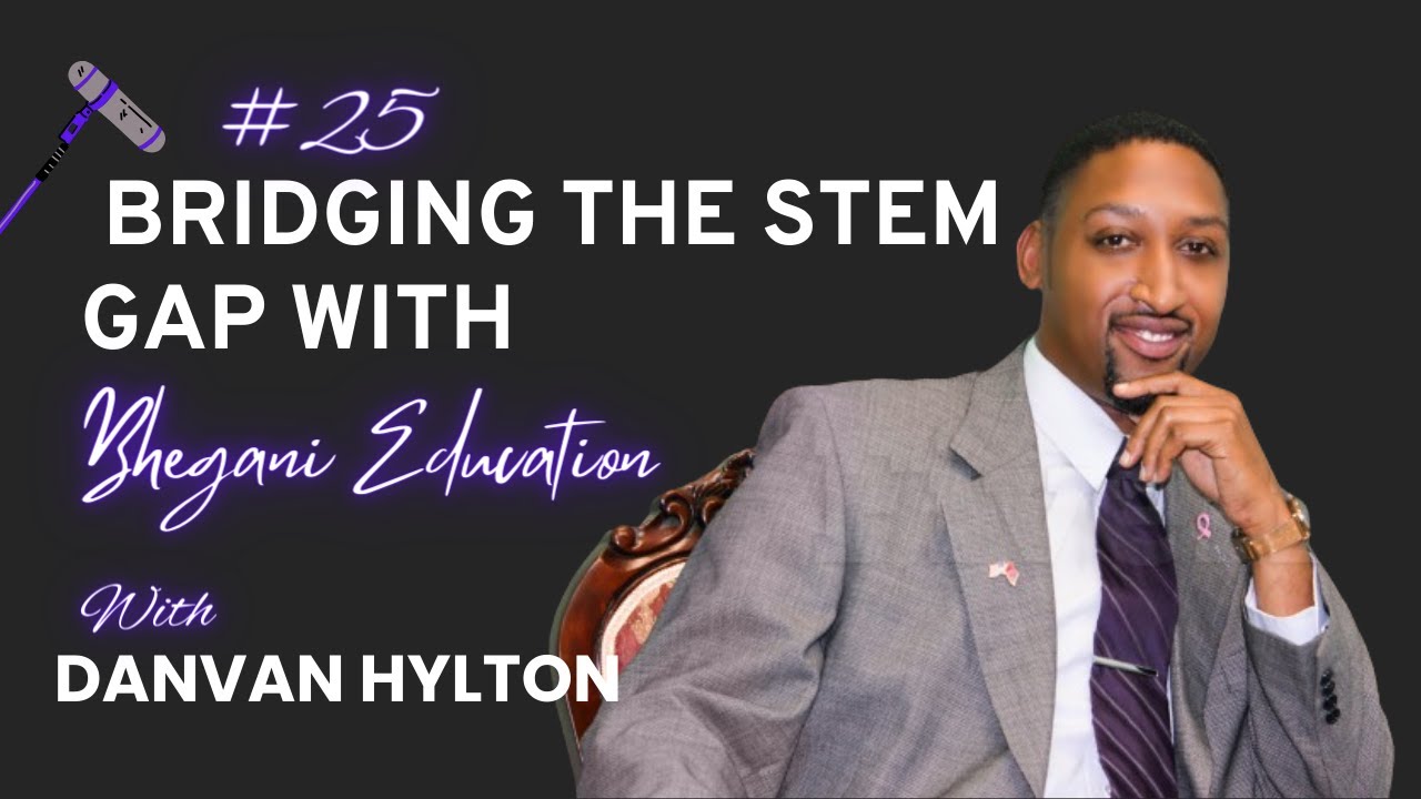 #25 Bridging The STEM Gap with Bhegani Education - YouTube