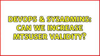 Celebrity DevOps & SysAdmins: Can we increase MTSUser validity? Profile