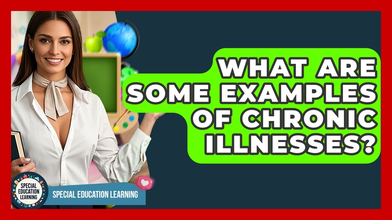 What Are Some Examples Of Chronic Illnesses? - Special Education ...