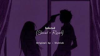 infected - sickick (slowed + reverb)