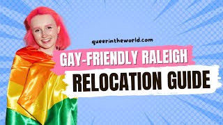 Gay-Friendly Raleigh, North Carolina: A Guide To Relocating And Finding Your Queer Community!