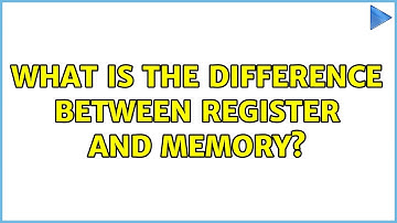What is the difference between register and memory? (3 Solutions!!)