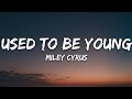 Miley Cyrus - Used To Be Young (Lyrics)