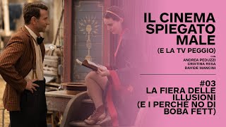 Il cinema spiegato male (e la TV peggio) #03 -   La Fiera delle Illusioni - Nightmare Alley & co.