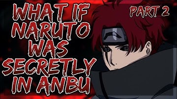 What If Naruto Was Secretly In Anbu | Part 2