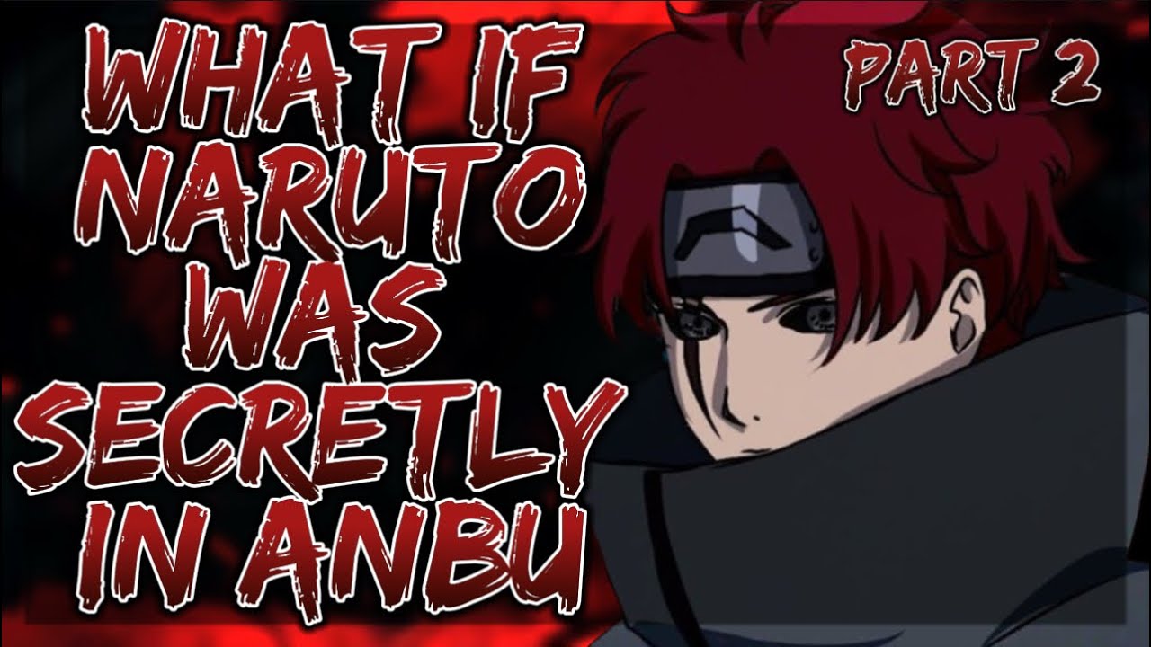 What If Naruto Was Secretly In Anbu | Part 2