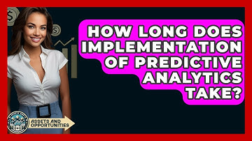 How Long Does Implementation Of Predictive Analytics Take? - AssetsandOpportunity.org