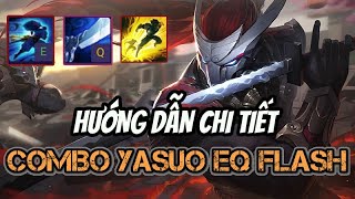 Hướng dẫn chi tiết Combo E Q Flash Yasuo | E Q Flash guide Yasuo