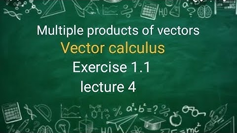 Vector calculus Ex 1.1 (lecture 4) Ba/Bsc 2nd sem