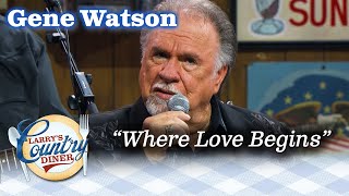 GENE WATSON performs WHERE LOVE BEGINS on LARRY'S COUNTRY DINER!