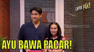 Bikin Baper! Ayu Datang Bawa Sang Pacar, Victor Agustino | LAPOR PAK! (06/01/23) Part 1