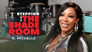 K. Michelle On Country Music, Body Image, Industry Fall Outs & More! | Stepping Into The Shade Room