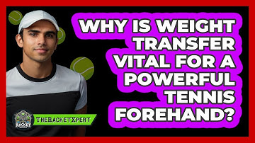 Why Is Weight Transfer Vital For A Powerful Tennis Forehand? - The Racket Xpert