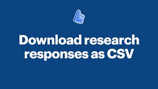Tutorial - Download research responses as CSV