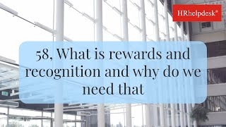 58, What is rewards and recognition and why do we need that