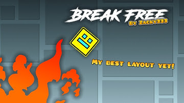My Best Layout Yet!!!  |  Break Free by Zacky333 (me)  |  Geometry Dash