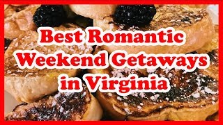 5 Best Romantic Weekend Getaways in Virginia | Love is Vacation