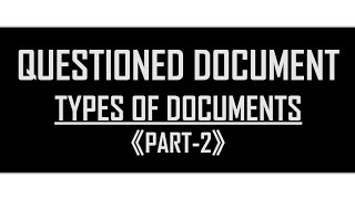 Types of documents|Questioned Documents|Part-2|