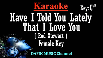 Have I Told You Lately That I Love You (Karaoke) Rod Stewart/ Female Key C#