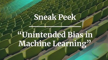 Sneak Peek: Unintended Bias in Machine Learning by Google PM