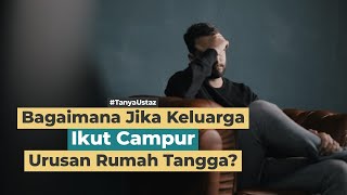 Bolehkah Melibatkan Orang Tua Dalam Masalah Rumah Tangga? | Ustadz Ir. H. Muhammad Qosim Saguni, M.A