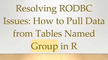 Resolving RODBC Issues: How to Pull Data from Tables Named Group in R
