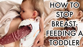 HOW TO STOP BREASTFEEDING A TODDLER | TIPS ON HOW TO STOP EXTENDED BREASTFEEDING
