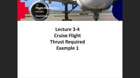 AERO2356 Flight Mechanics Lecture 3-4 Cruise Flight. Thrust Required. Example 1