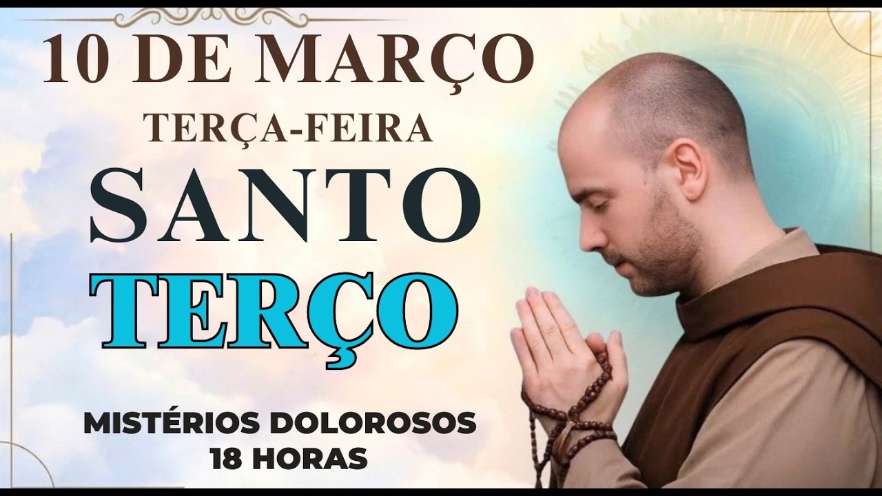TERÇO DE HOJE - 10/03/2026 - TERÇA-FEIRA: MISTÉRIOS DOLOROSOS - 18 HORAS | SANTO TERÇO
