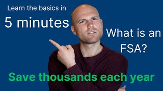 Quickly learn the basics of an FSA  |  Five minutes could save you thousands each year
