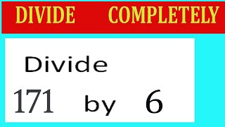 Divide     171      by     6  Divide   completely
