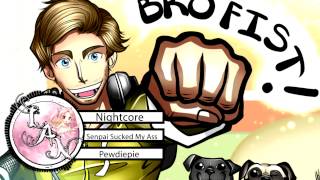 Nightcore ❁ Senpai Sucked My Ass ❁ Pewdiepie