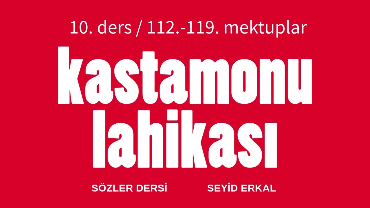KASTAMONU LAHİKASI - 10. DERS (112.-119. MEKTUPLAR)