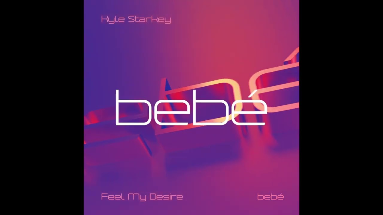 Kyle Starkey - Feel My Desire (BEBE014)