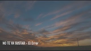 Video thumbnail of "🎵 No Te Va Gustar - El Error - Letra"
