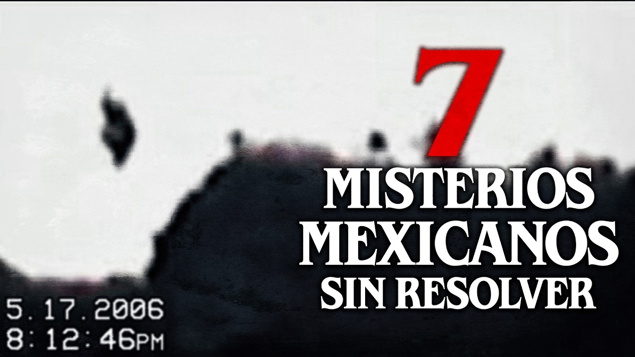 7 Misterios MEXICANOS que nadie ha podido resolver (Parte 2) │ MundoCreepy