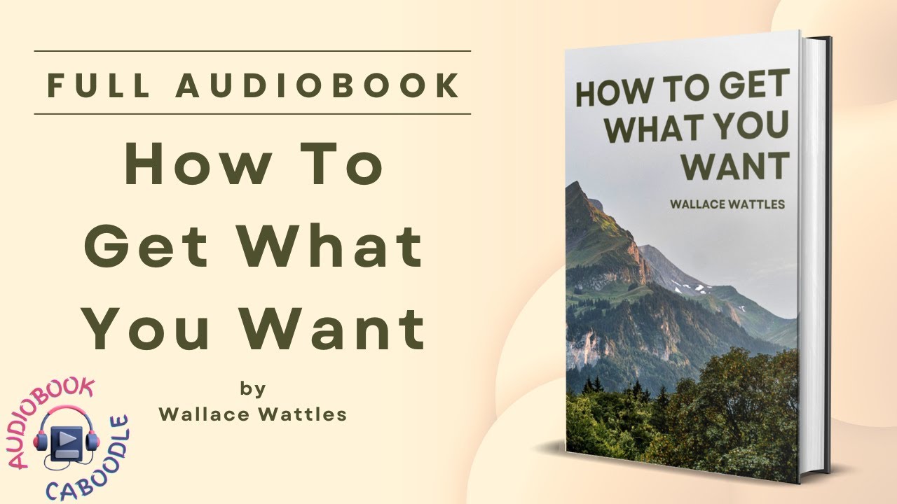 How To Get What You Want by Wallace Wattles - Audiobook