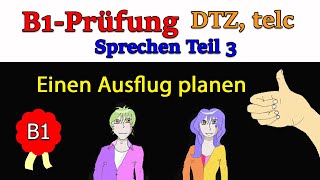 B1-Prüfung: Deutschtest für Zuwanderer (DTZ), Sprechen, Teil 3 (telc): Einen Ausflug planen