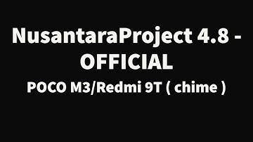 Nusantara Project 4.8 - OFFICIAL POCO M3/Redmi 9T ( chime )
