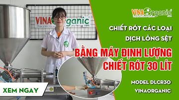 Trải nghiệm Máy định lượng chiết rót nhiều loại dịch từ lỏng đến đặc | VinaOrganic