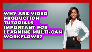 Why Are Video Production Tutorials Important for Learning Multi-Cam Workflows?