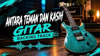 ANTARA TEMAN DAN KASIH (C) GITAR BACKING TRACK