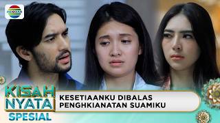 Kesetiaan Dibalas Kesengsaraan | Kisah Nyata Spesial